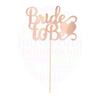 Rosegold Bride to Be Tortadísz Lánybúcsúra